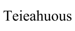 TEIEAHUOUS