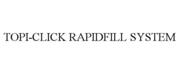 TOPI-CLICK RAPIDFILL SYSTEM
