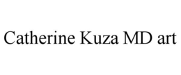 CATHERINE KUZA MD ART