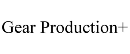 GEAR PRODUCTION+