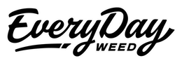 EVERY DAY WEED