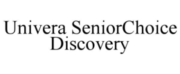 UNIVERA SENIORCHOICE DISCOVERY