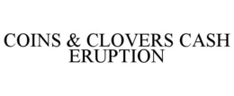 COINS & CLOVERS CASH ERUPTION