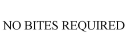 NO BITES REQUIRED