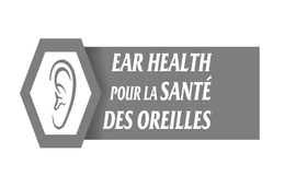 EAR HEALTH POUR LA SANTE DES OREILLES