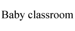 BABY CLASSROOM