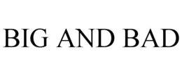 BIG AND BAD