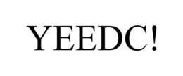 YEEDC!