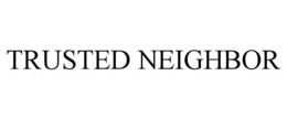 TRUSTED NEIGHBOR