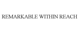 REMARKABLE WITHIN REACH