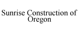 SUNRISE CONSTRUCTION OF OREGON