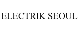 ELECTRIK SEOUL