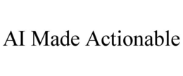 AI MADE ACTIONABLE