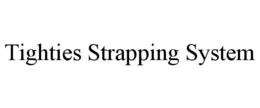 TIGHTIES STRAPPING SYSTEM