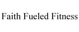 FAITH FUELED FITNESS