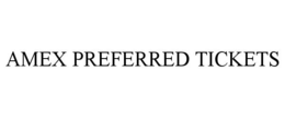 AMEX PREFERRED TICKETS