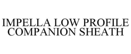 IMPELLA LOW PROFILE COMPANION SHEATH
