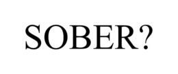 SOBER?
