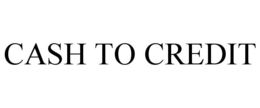 CASH TO CREDIT