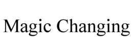MAGIC CHANGING