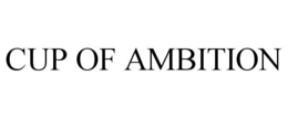 CUP OF AMBITION
