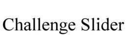 CHALLENGE SLIDER