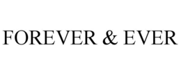 FOREVER & EVER