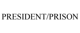 PRESIDENT/PRISON