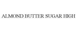 ALMOND BUTTER SUGAR HIGH