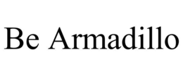 BE ARMADILLO