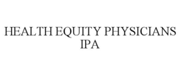 HEALTH EQUITY PHYSICIANS IPA