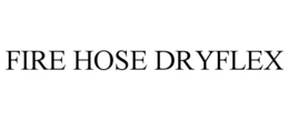 FIRE HOSE DRYFLEX