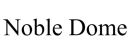 NOBLE DOME