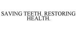 SAVING TEETH. RESTORING HEALTH.