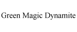 GREEN MAGIC DYNAMITE