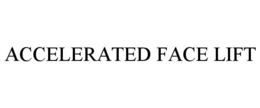 ACCELERATED FACE LIFT