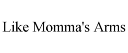LIKE MOMMA'S ARMS