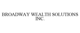 BROADWAY WEALTH SOLUTIONS INC.