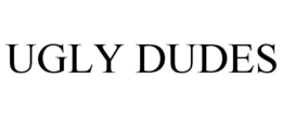 UGLY DUDES