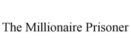 THE MILLIONAIRE PRISONER