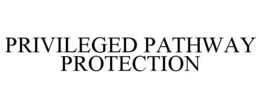 PRIVILEGED PATHWAY PROTECTION