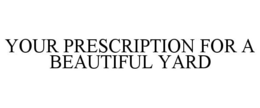 YOUR PRESCRIPTION FOR A BEAUTIFUL YARD