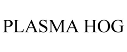 PLASMA HOG