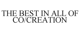 THE BEST IN ALL OF CO/CREATION