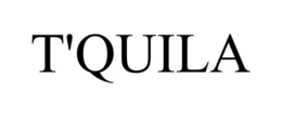 T'QUILA