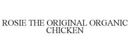 ROSIE THE ORIGINAL ORGANIC CHICKEN