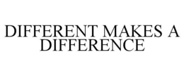 DIFFERENT MAKES A DIFFERENCE