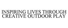 INSPIRING LIVES THROUGH CREATIVE OUTDOOR PLAY