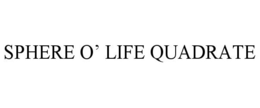 SPHERE O' LIFE QUADRATE