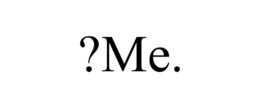 ?ME.
